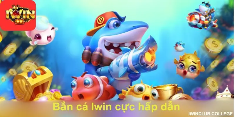 Bắn cá Iwin cực hấp dẫn