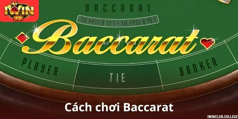 Cách chơi baccarat - Trò chơi casino hot nhất 2025 tại iWin