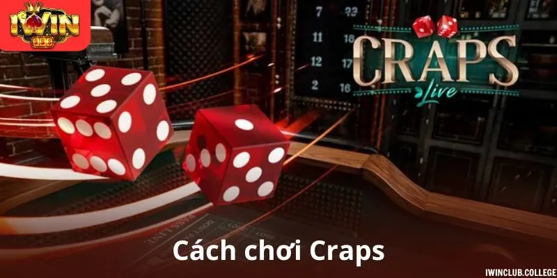 Hướng dẫn chi tiết cách chơi craps tại nền tảng iWin