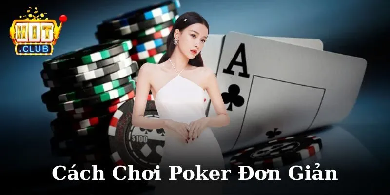 Cách chơi poker đơn giản đỉnh nhất năm 2025 tại iWin