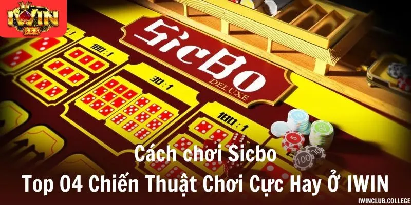 Cách chơi sicbo - Top 04 chiến thuật chơi cực hay ở iWin