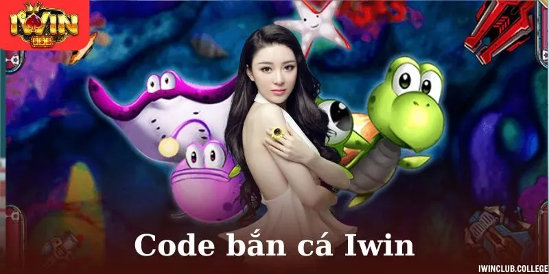 Khám phá Code bắn cá Iwin để có cơ hội nổ hũ lớn