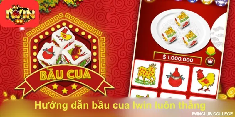 Hướng dẫn bầu cua Iwin luôn thắng từ cao thủ lâu năm