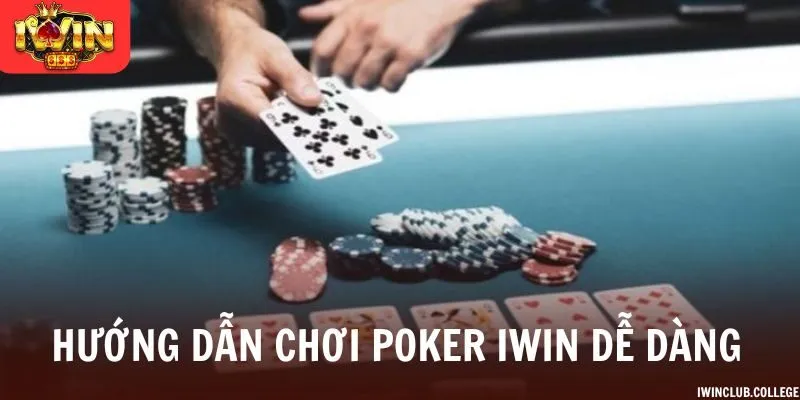 Hướng dẫn chơi poker iWin dễ dàng mang tiền thưởng về túi