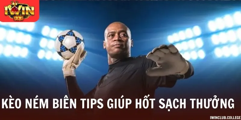Kèo Ném Biên Tips Hay Giúp Hốt Sạch Tiền Thưởng
