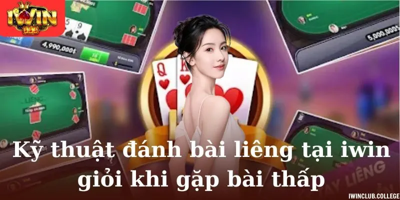 Kỹ thuật đánh bài liêng tại iwin giỏi khi gặp bài thấp