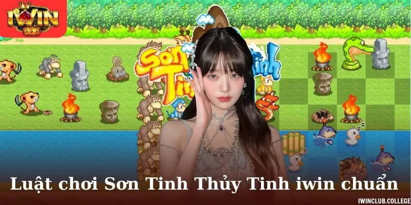 Luật chơi game Sơn Tinh Thủy Tinh iwin chuẩn nhất