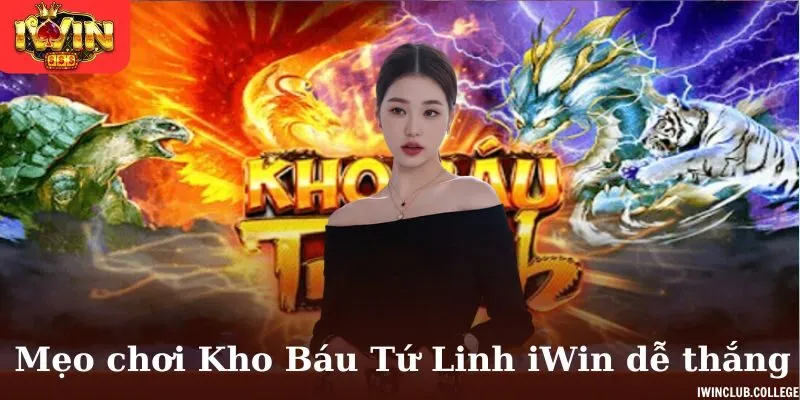 Mẹo chơi Kho Báu Tứ Linh iWin chuẩn, thắng đậm mỗi ngày