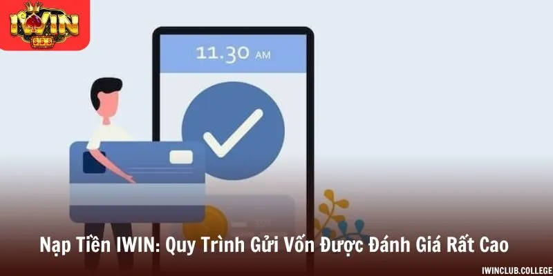 Nạp Tiền iWin - Quy Trình Gửi Vốn Được Đánh Giá Rất Cao