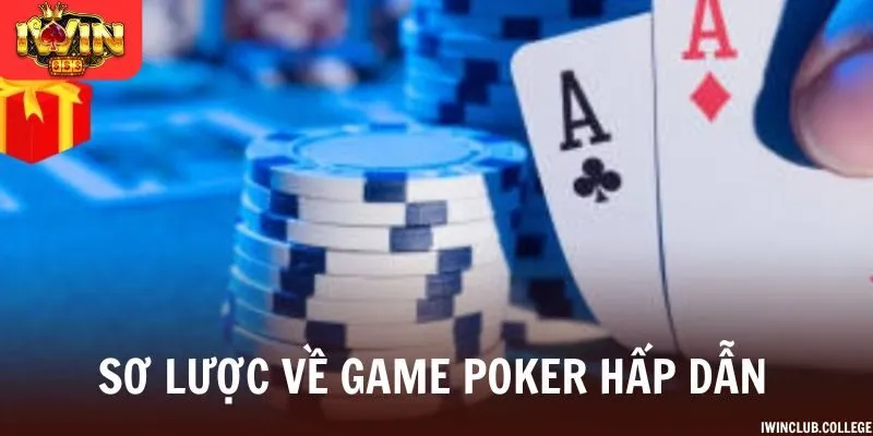 Sơ lược về game poker hấp dẫn tại nền tảng
