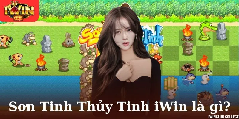 Sơn Tinh Thủy Tinh iWin là gì?